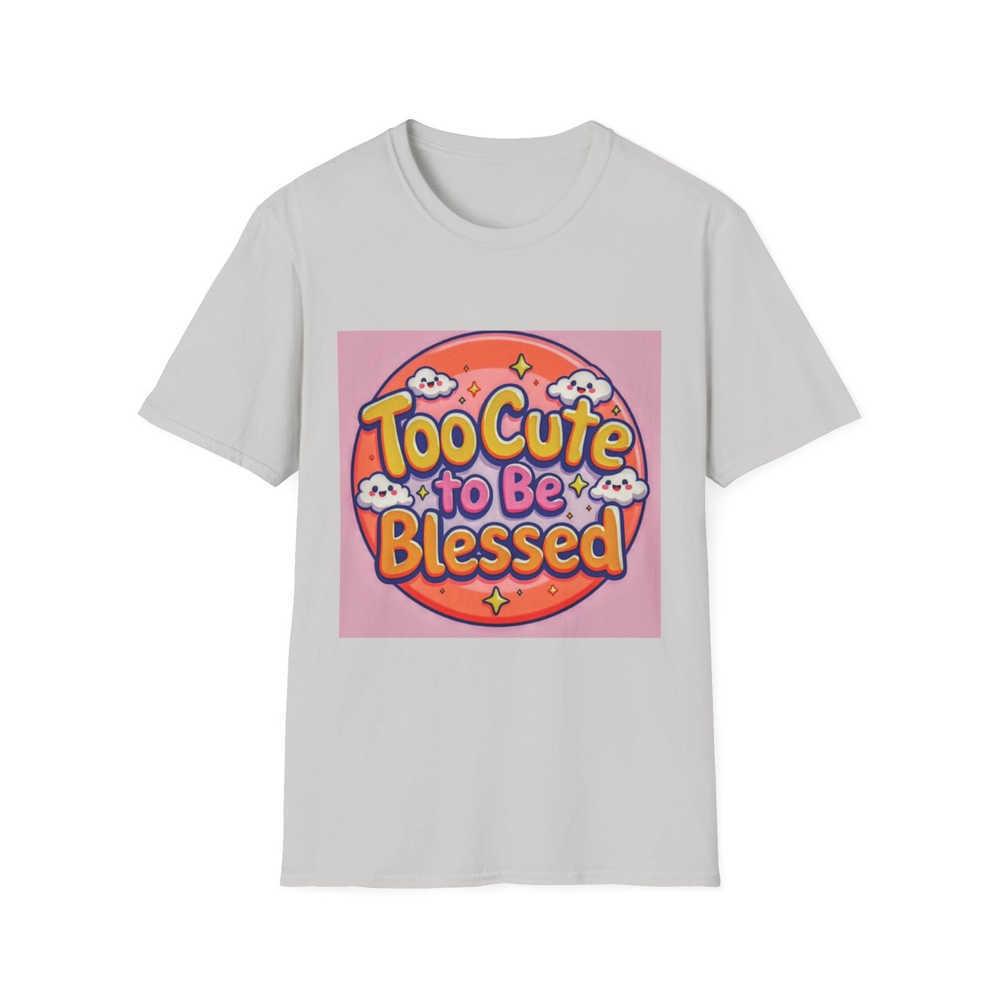 Too Cute to Be Blessed Unisex T-Shirt - Fun and Positive Vibes