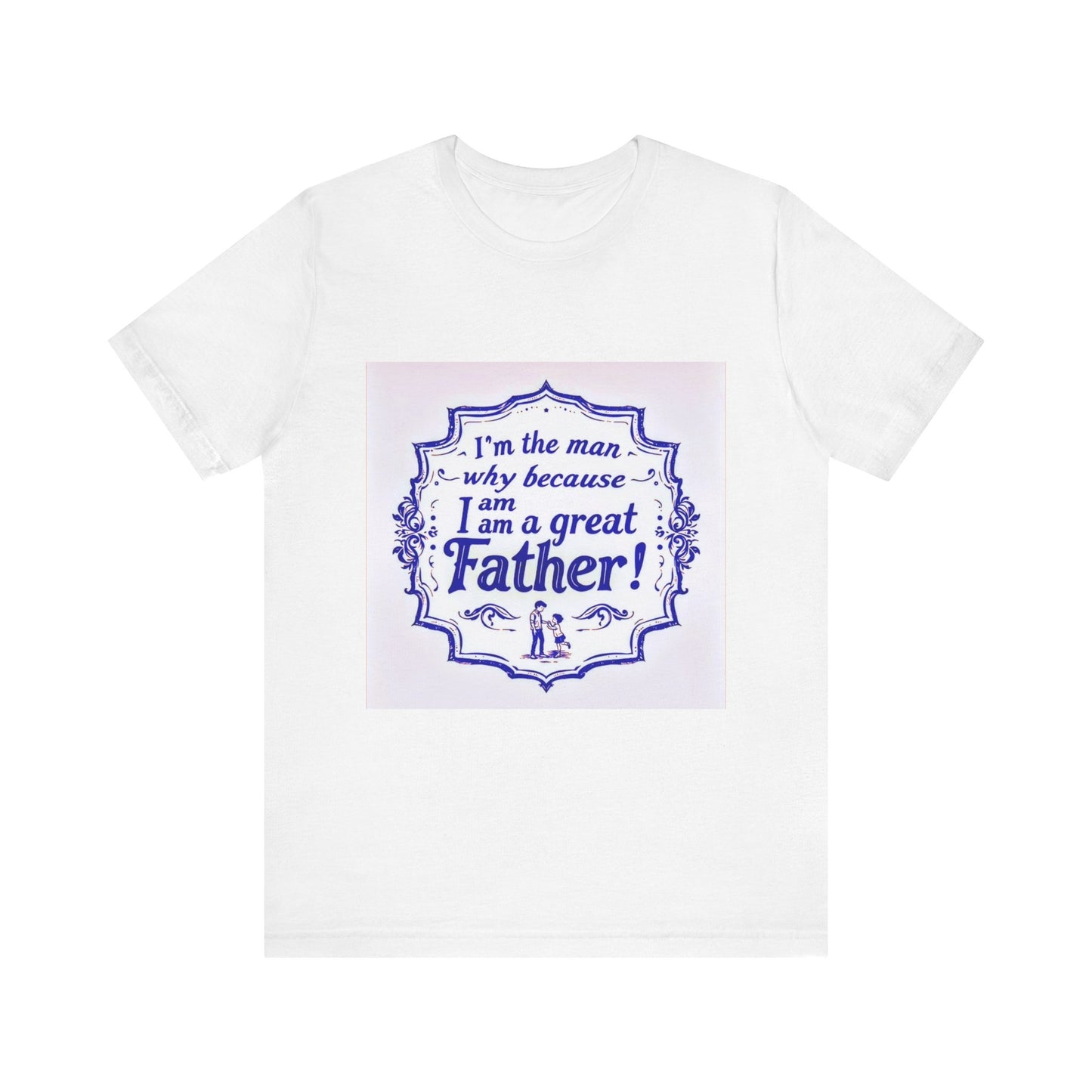 I'm A Great Father Tee, Father's Day Gift, Dad Shirt, Unisex Family T-shirt, Gift for Him, Casual Wear