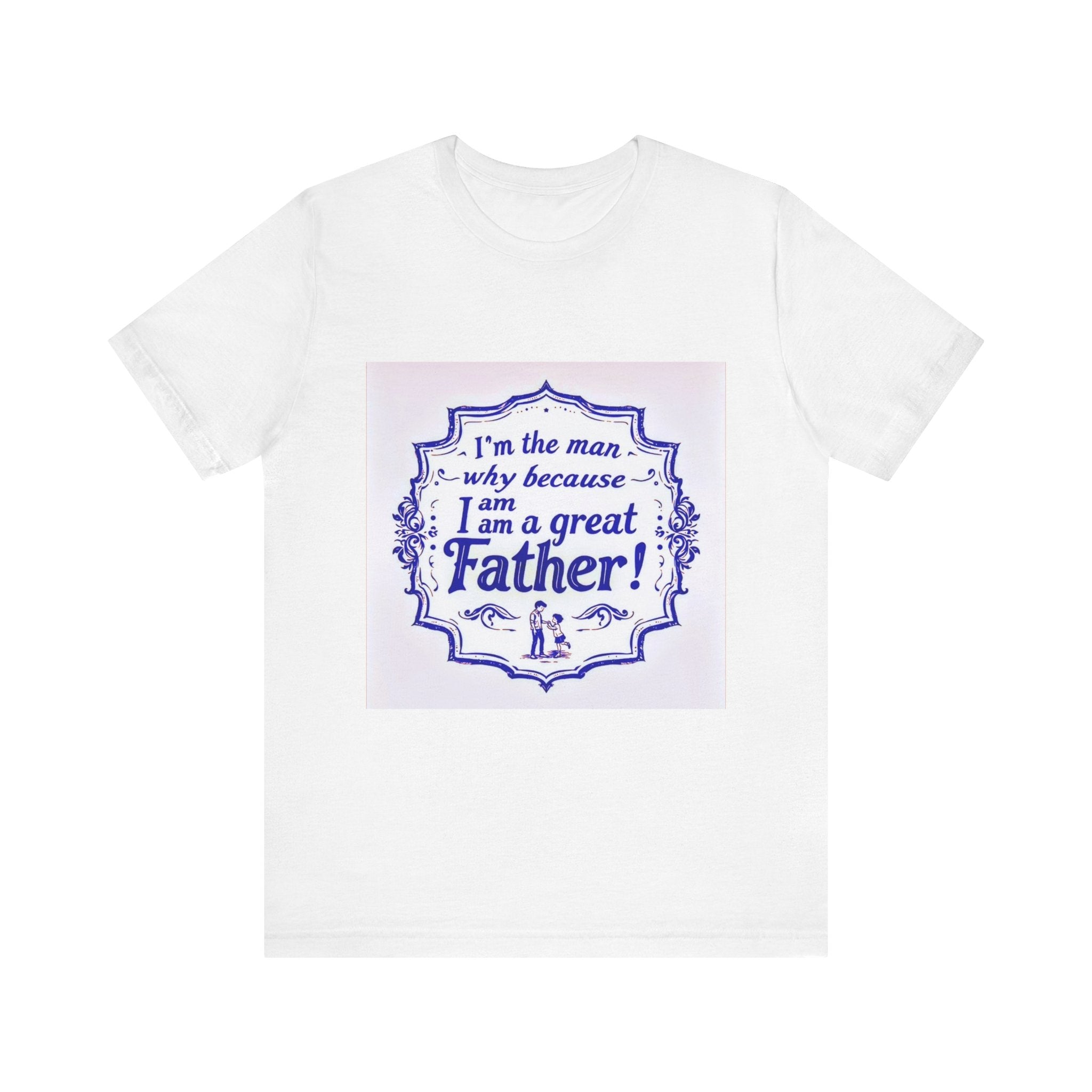 I'm A Great Father Tee, Father's Day Gift, Dad Shirt, Unisex Family T-shirt, Gift for Him, Casual Wear