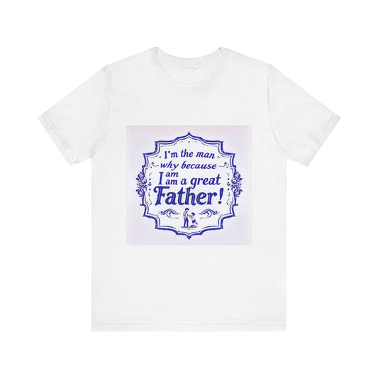I'm A Great Father Tee, Father's Day Gift, Dad Shirt, Unisex Family T-shirt, Gift for Him, Casual Wear