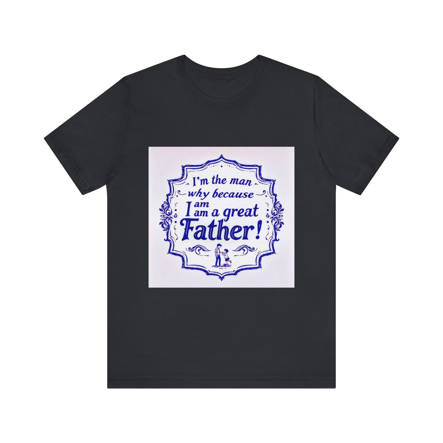 I'm A Great Father Tee, Father's Day Gift, Dad Shirt, Unisex Family T-shirt, Gift for Him, Casual Wear