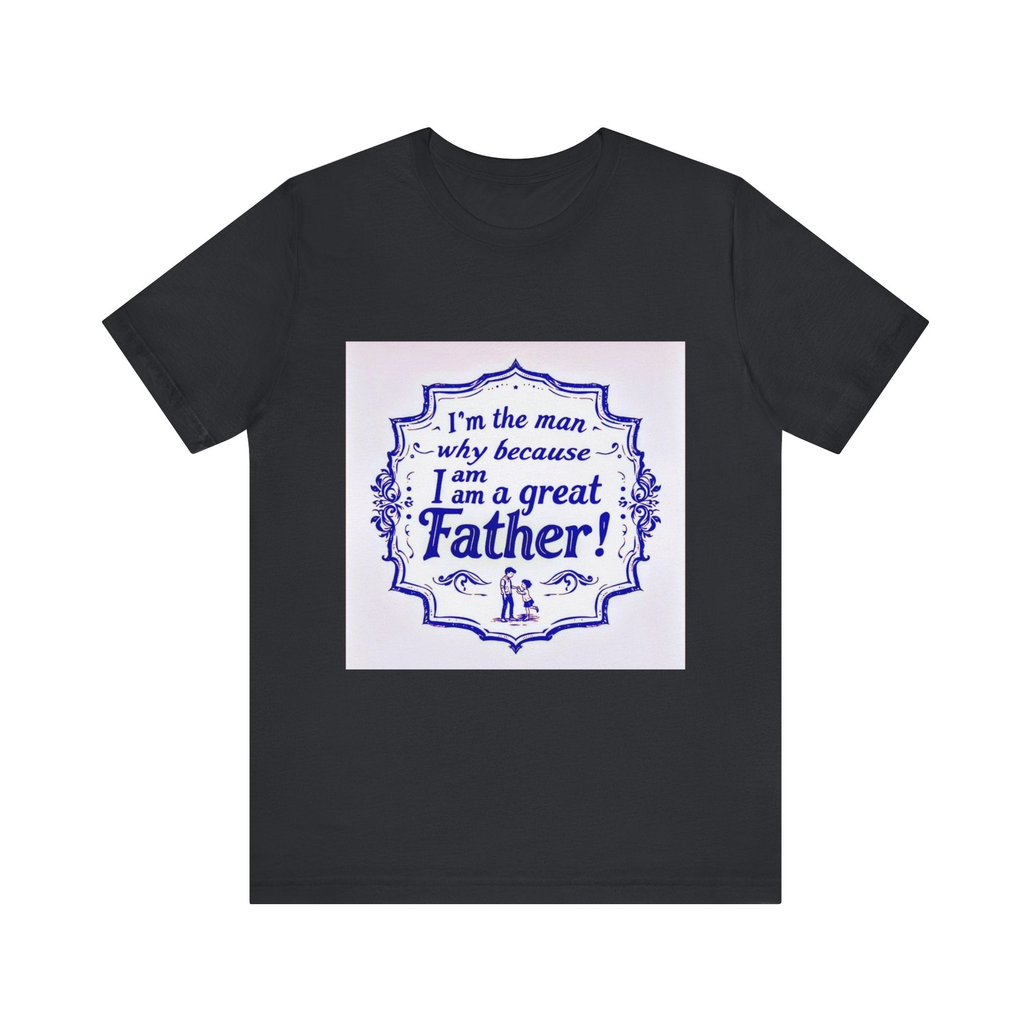 I'm A Great Father Tee, Father's Day Gift, Dad Shirt, Unisex Family T-shirt, Gift for Him, Casual Wear