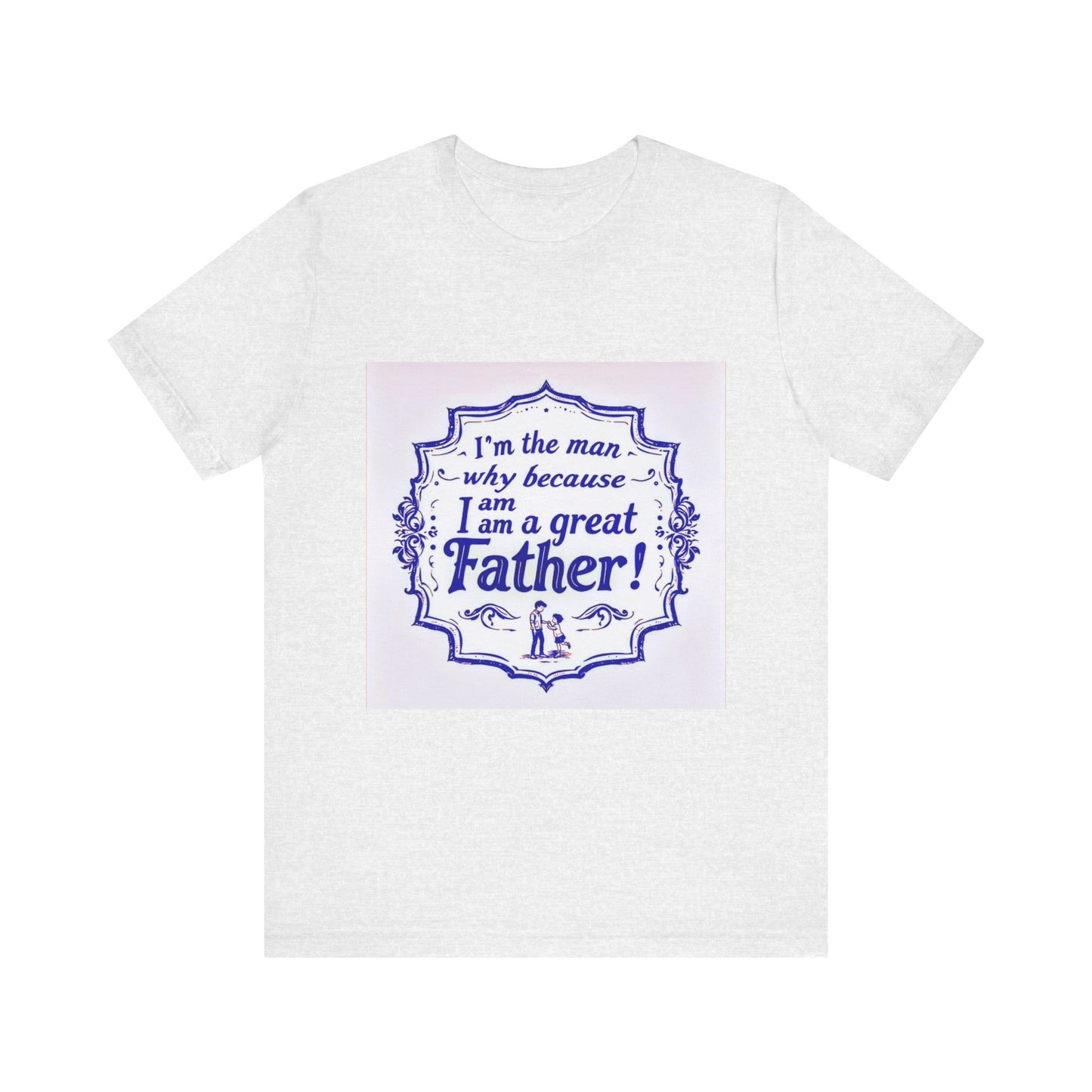 I'm A Great Father Tee, Father's Day Gift, Dad Shirt, Unisex Family T-shirt, Gift for Him, Casual Wear