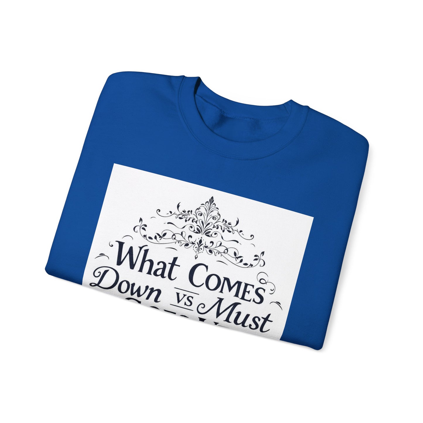 Crewneck Sweatshirt — "What Comes Down vs Must Goes Up" Inspirational Quote Design