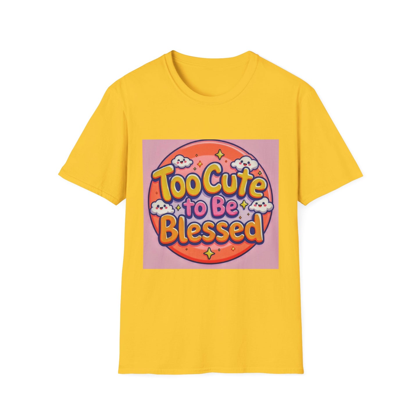 Too Cute to Be Blessed Unisex T-Shirt - Fun and Positive Vibes