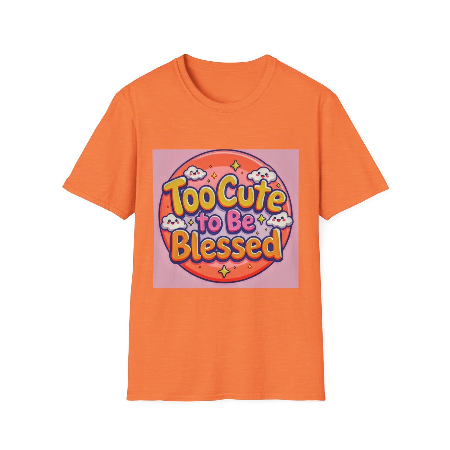 Too Cute to Be Blessed Unisex T-Shirt - Fun and Positive Vibes