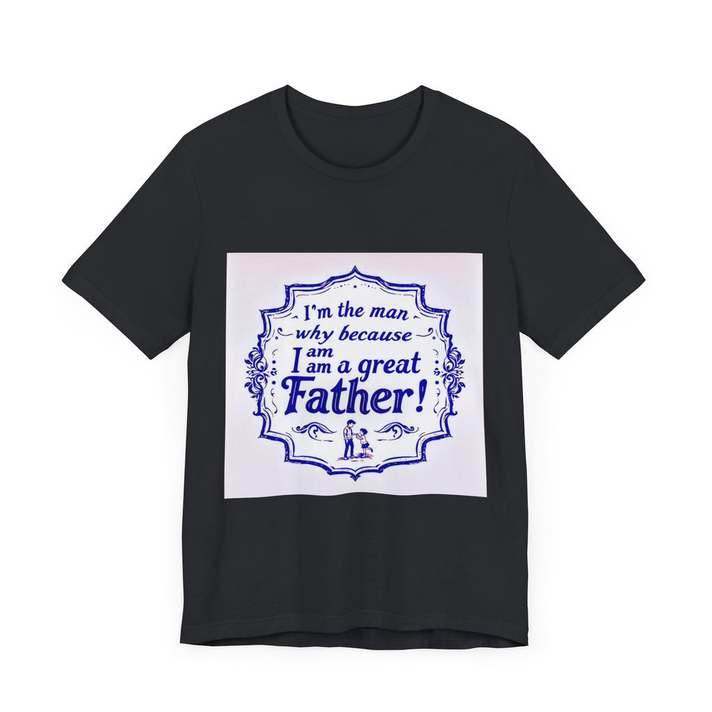 I'm A Great Father Tee, Father's Day Gift, Dad Shirt, Unisex Family T-shirt, Gift for Him, Casual Wear