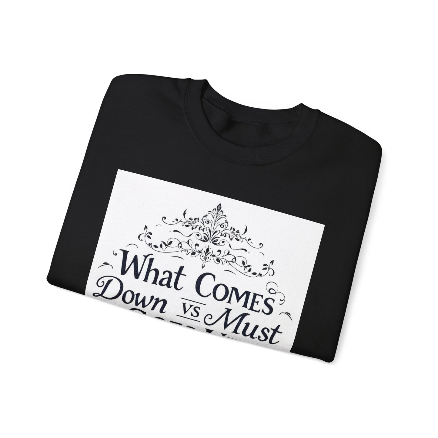 Crewneck Sweatshirt — "What Comes Down vs Must Goes Up" Inspirational Quote Design