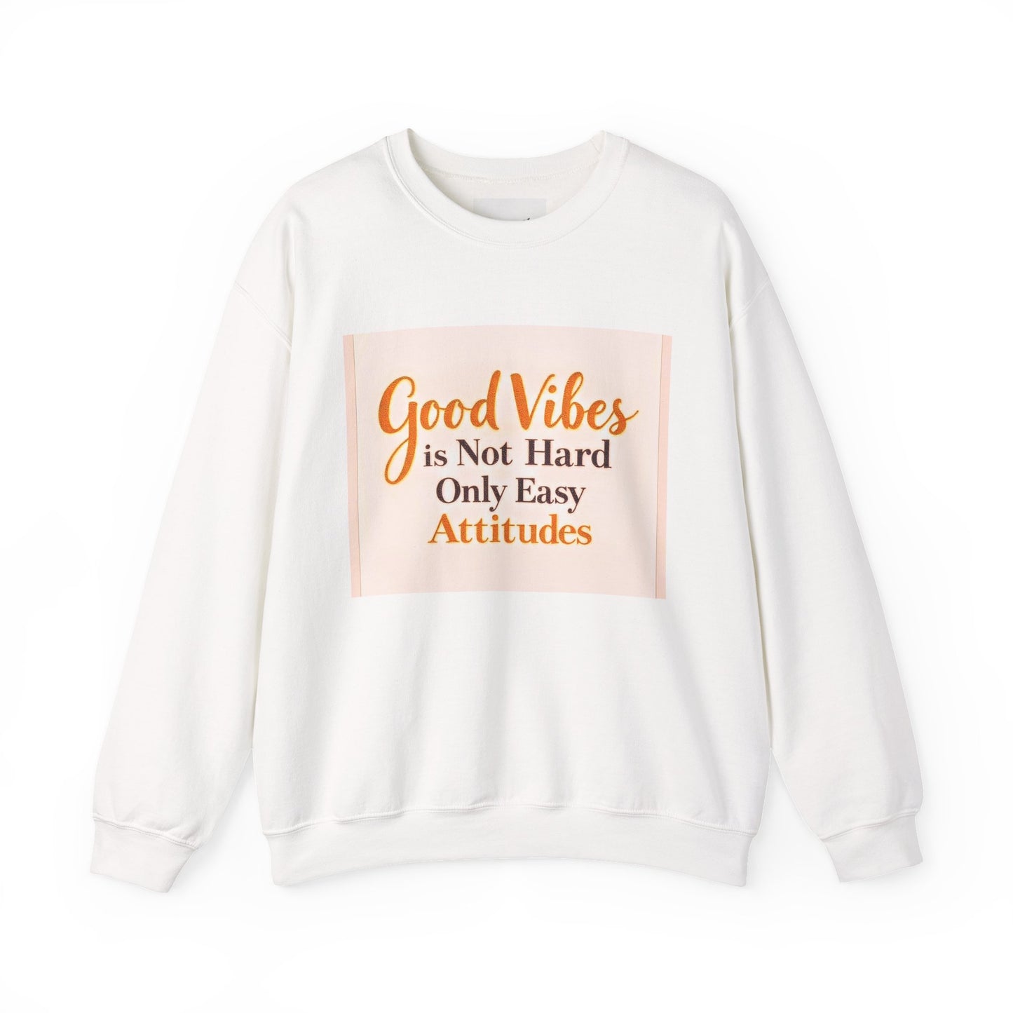 Crewneck Sweatshirt - "Good Vibes is Not Hard Only Easy Attitudes" Positive Quote Cozy Pullover