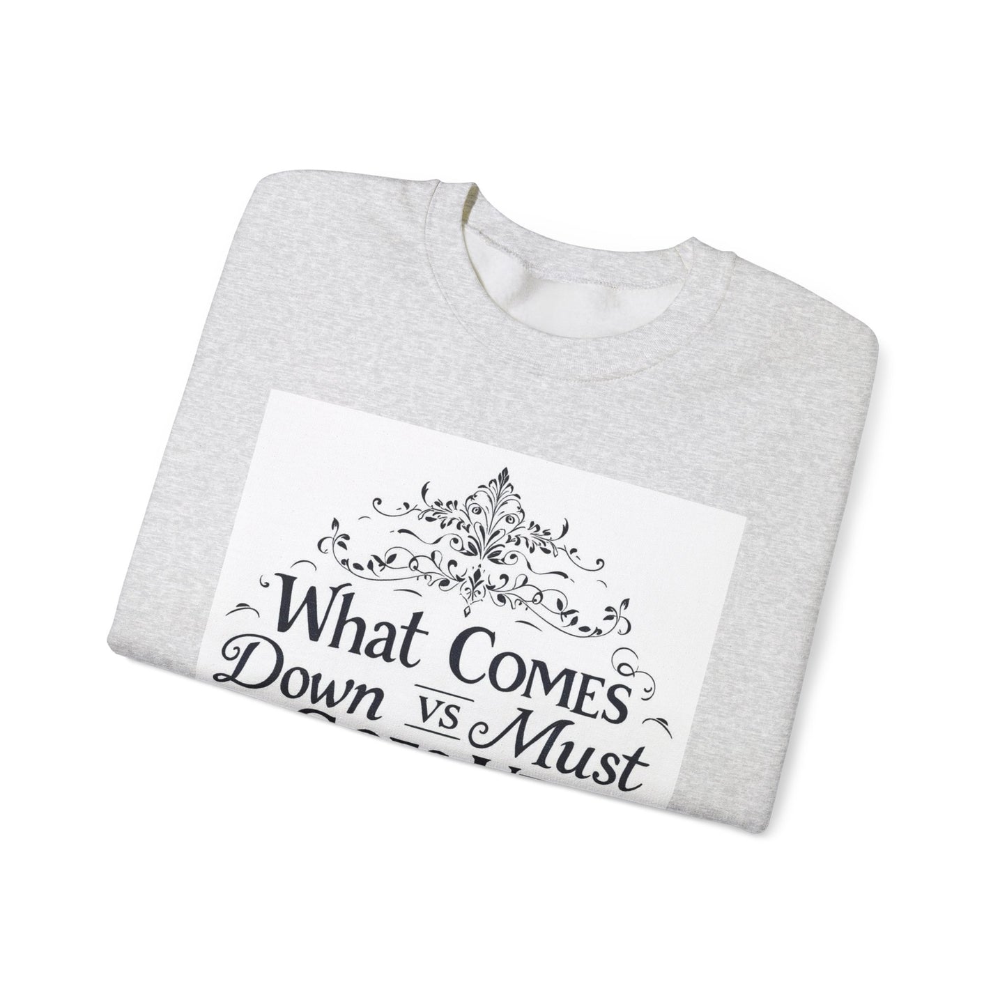 Crewneck Sweatshirt — "What Comes Down vs Must Goes Up" Inspirational Quote Design