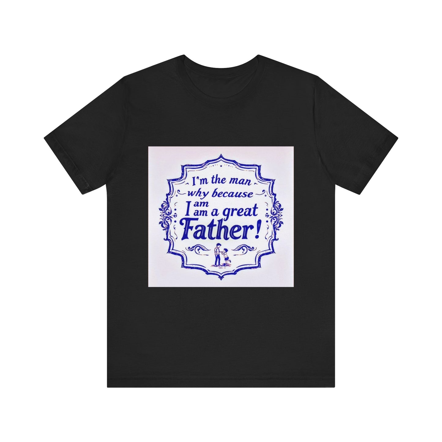 I'm A Great Father Tee, Father's Day Gift, Dad Shirt, Unisex Family T-shirt, Gift for Him, Casual Wear