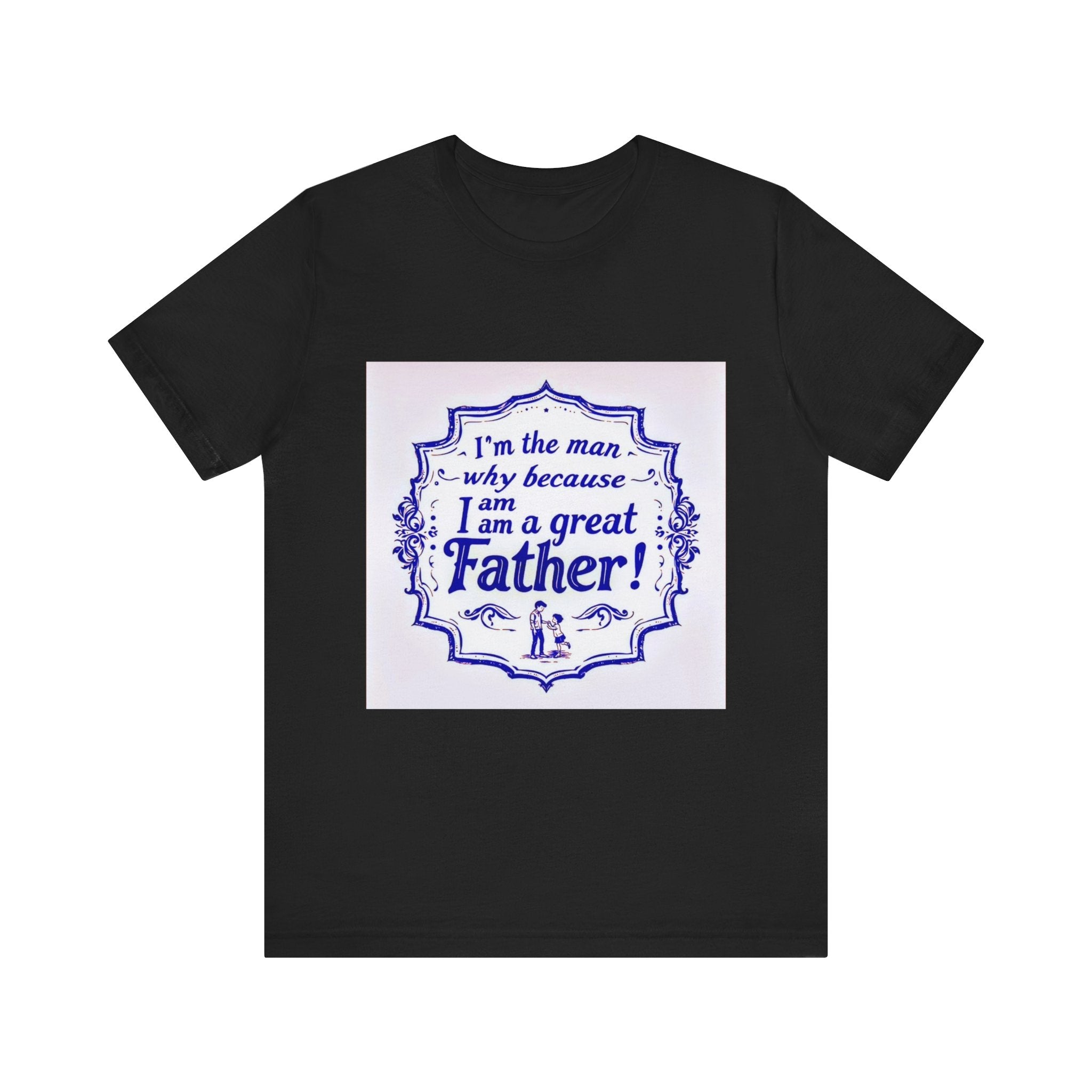 I'm A Great Father Tee, Father's Day Gift, Dad Shirt, Unisex Family T-shirt, Gift for Him, Casual Wear