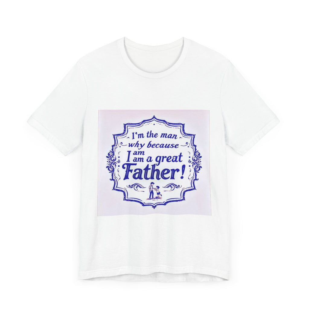 I'm A Great Father Tee, Father's Day Gift, Dad Shirt, Unisex Family T-shirt, Gift for Him, Casual Wear