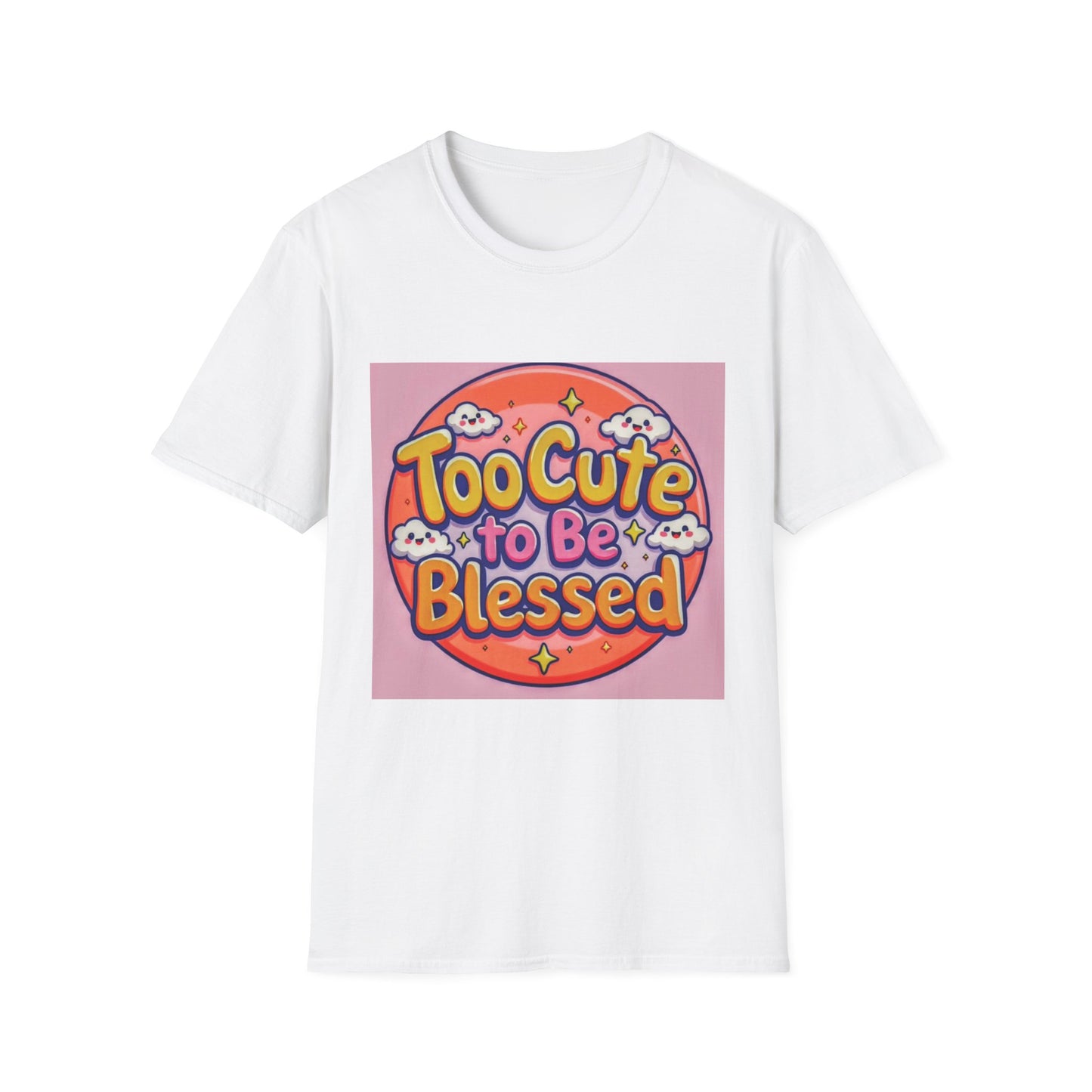 Too Cute to Be Blessed Unisex T-Shirt - Fun and Positive Vibes