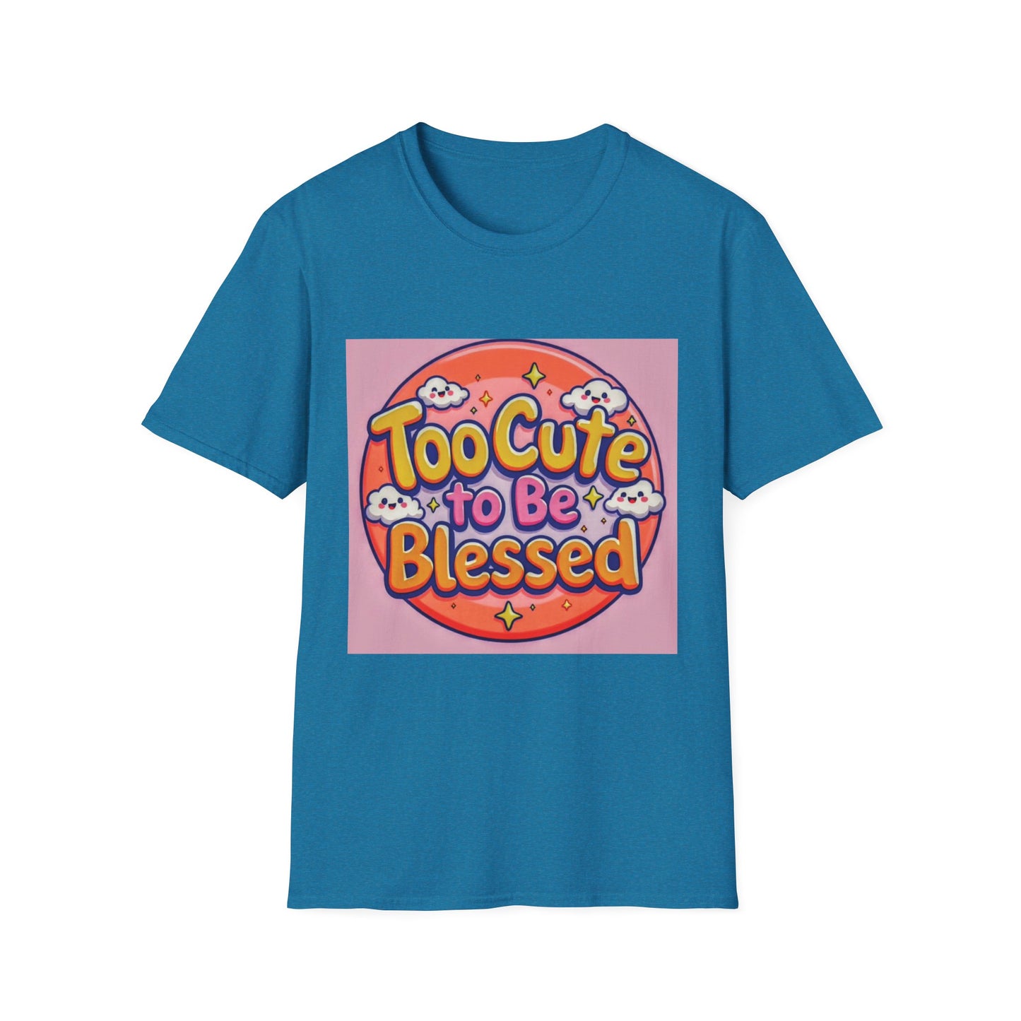 Too Cute to Be Blessed Unisex T-Shirt - Fun and Positive Vibes