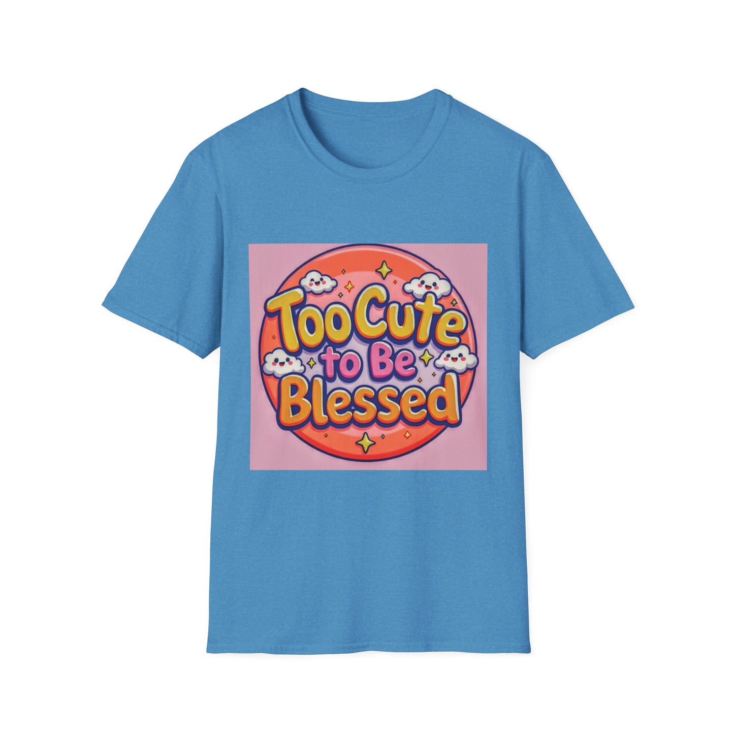 Too Cute to Be Blessed Unisex T-Shirt - Fun and Positive Vibes
