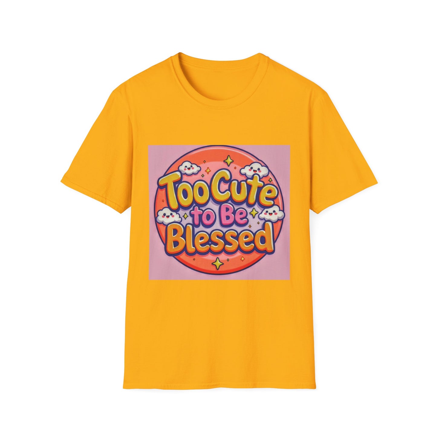 Too Cute to Be Blessed Unisex T-Shirt - Fun and Positive Vibes