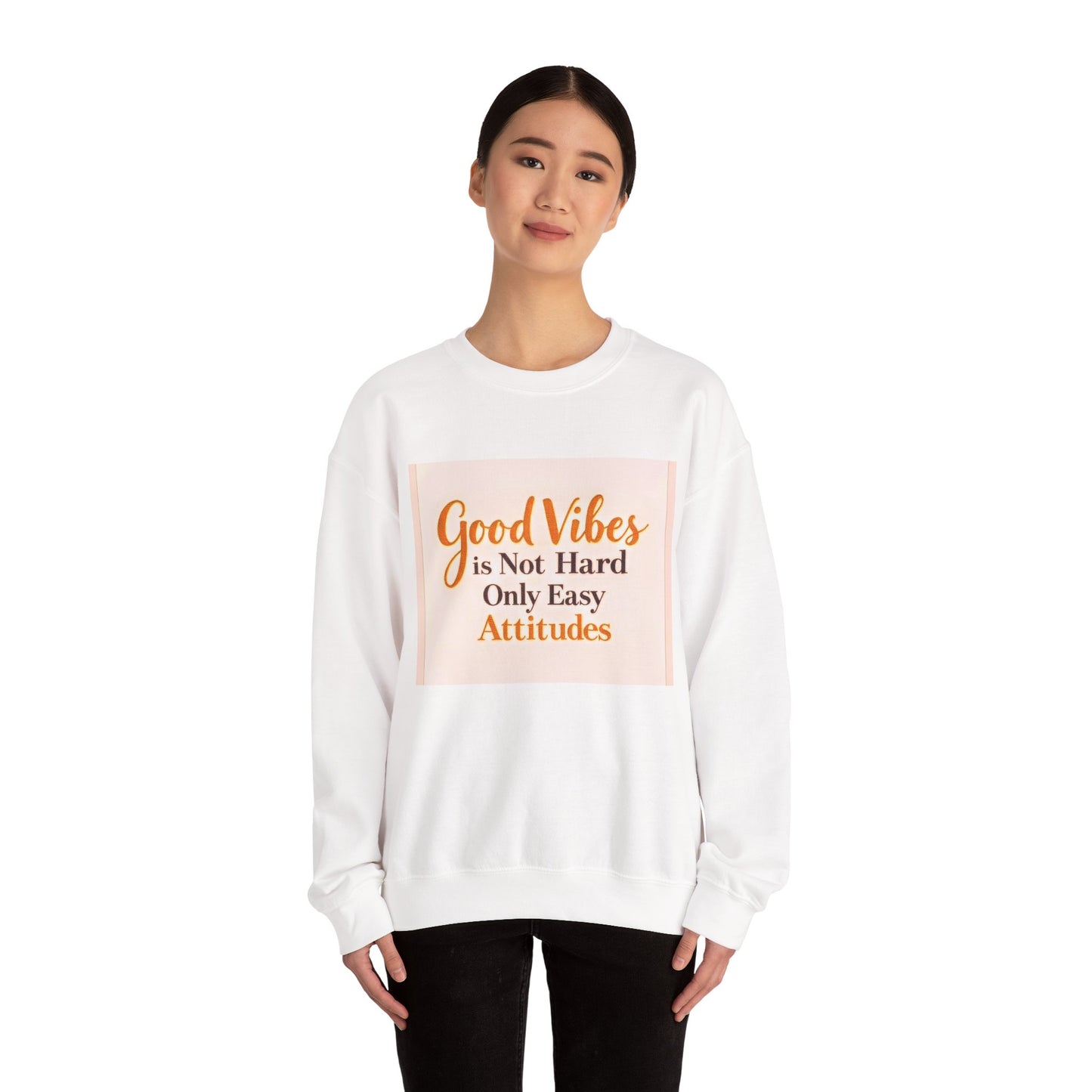 Crewneck Sweatshirt - "Good Vibes is Not Hard Only Easy Attitudes" Positive Quote Cozy Pullover
