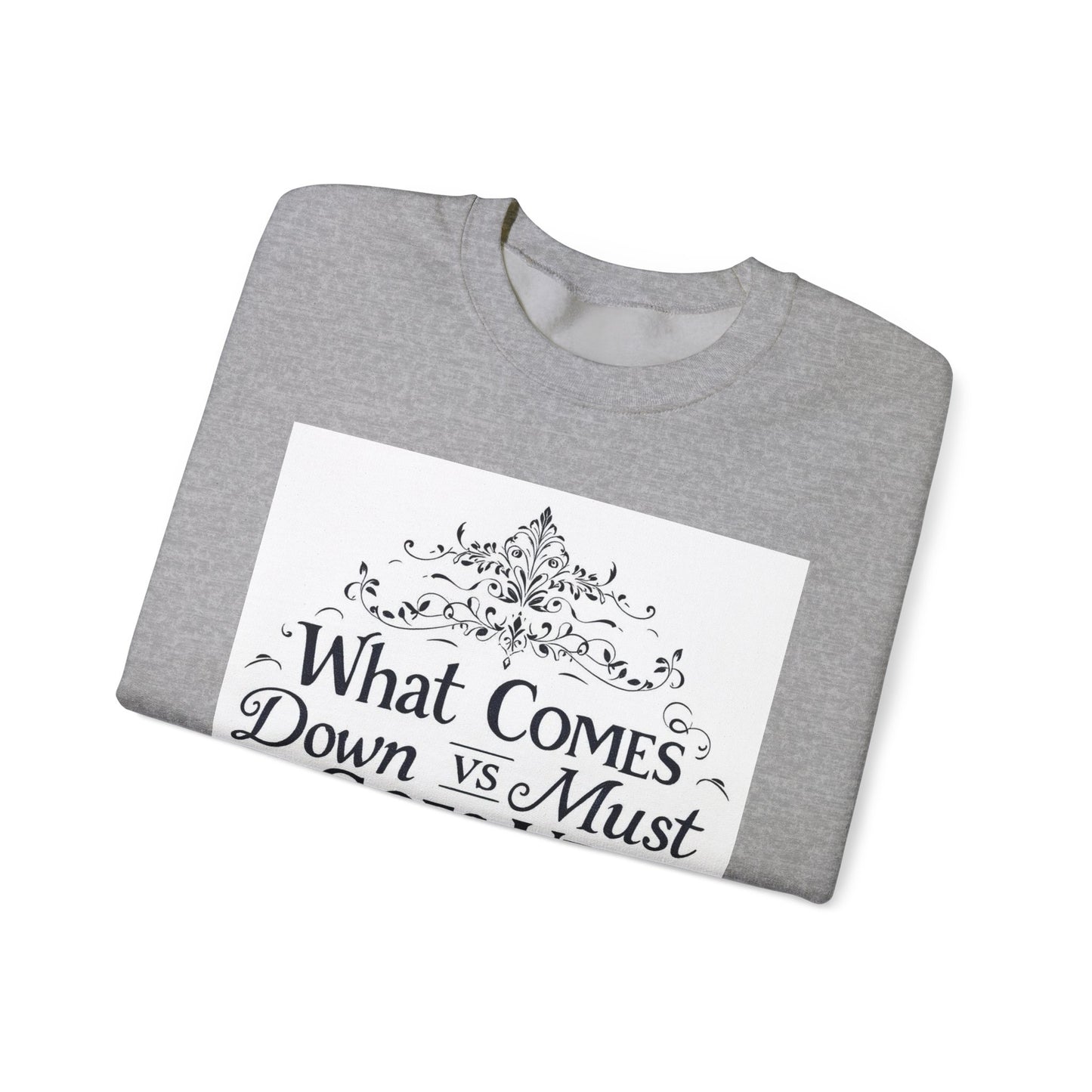 Crewneck Sweatshirt — "What Comes Down vs Must Goes Up" Inspirational Quote Design