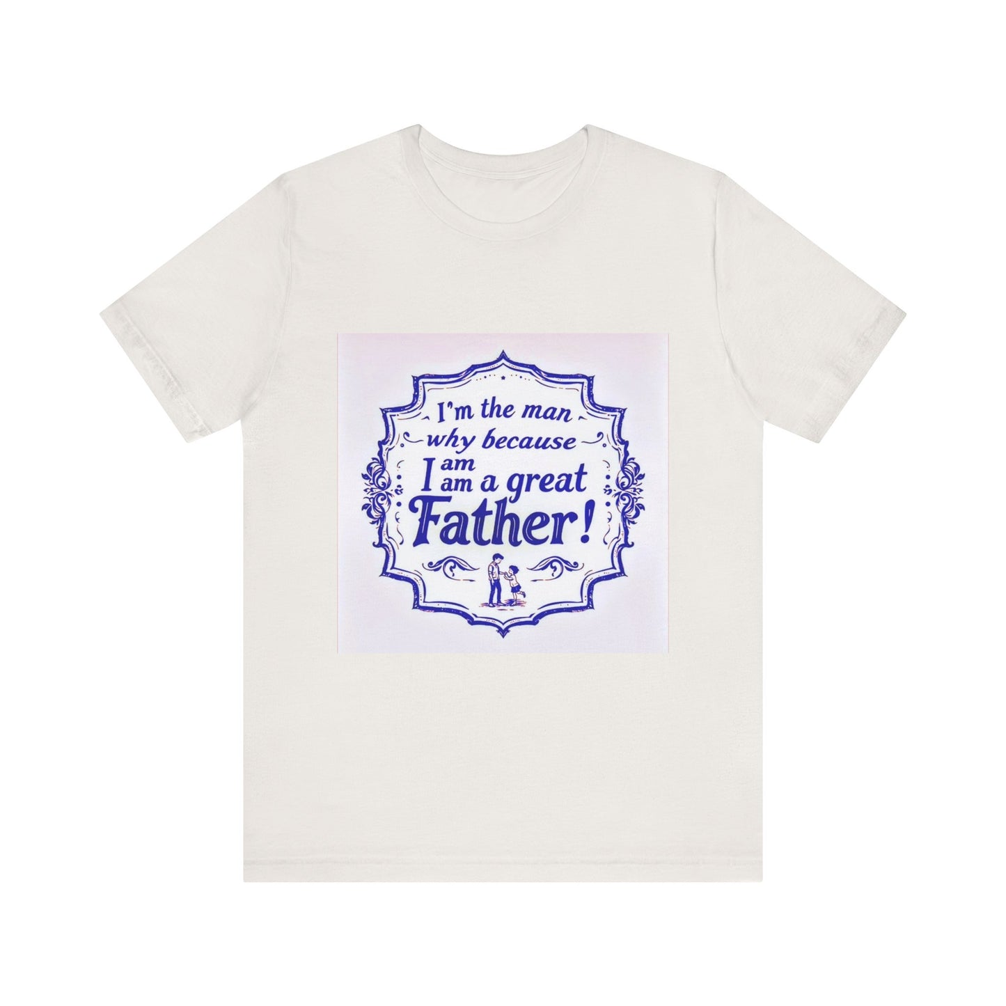 I'm A Great Father Tee, Father's Day Gift, Dad Shirt, Unisex Family T-shirt, Gift for Him, Casual Wear