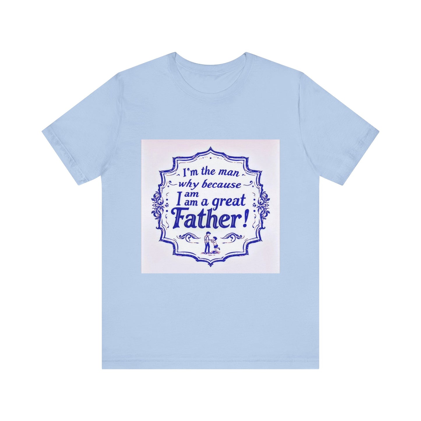 I'm A Great Father Tee, Father's Day Gift, Dad Shirt, Unisex Family T-shirt, Gift for Him, Casual Wear