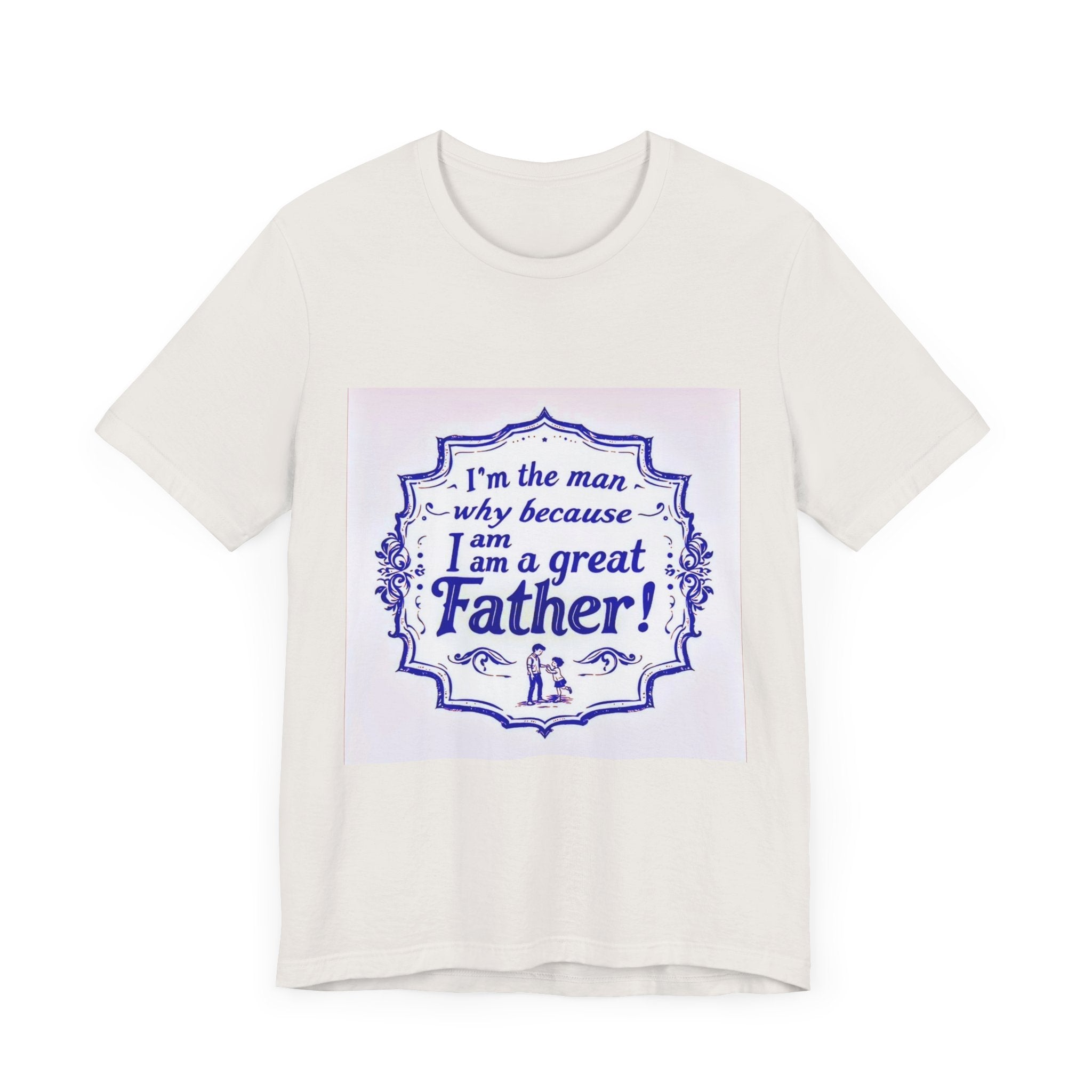 I'm A Great Father Tee, Father's Day Gift, Dad Shirt, Unisex Family T-shirt, Gift for Him, Casual Wear