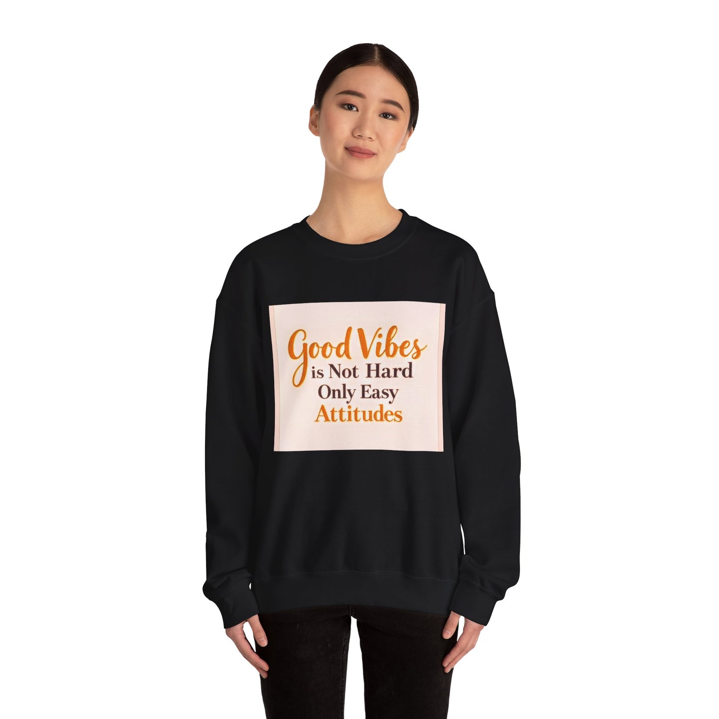 Crewneck Sweatshirt - "Good Vibes is Not Hard Only Easy Attitudes" Positive Quote Cozy Pullover