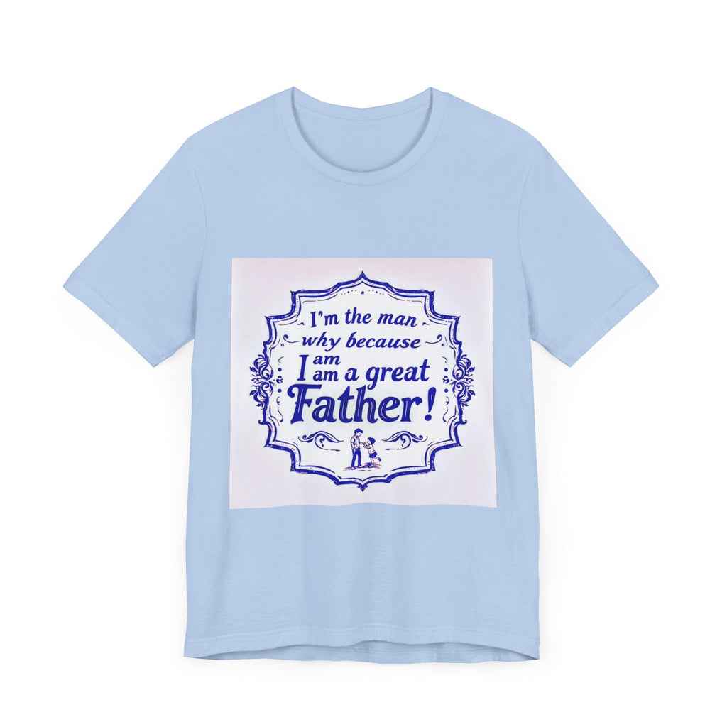 I'm A Great Father Tee, Father's Day Gift, Dad Shirt, Unisex Family T-shirt, Gift for Him, Casual Wear