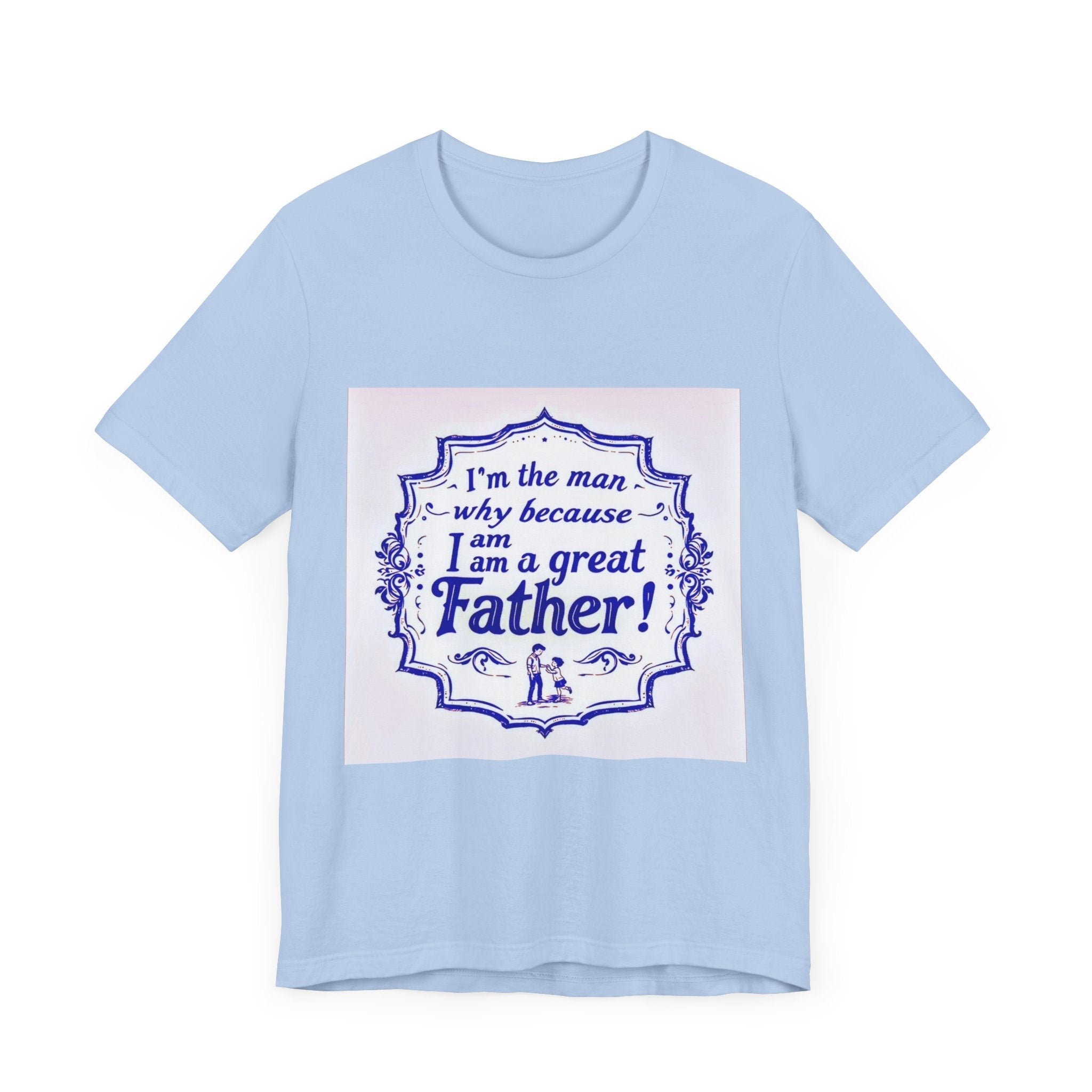 I'm A Great Father Tee, Father's Day Gift, Dad Shirt, Unisex Family T-shirt, Gift for Him, Casual Wear