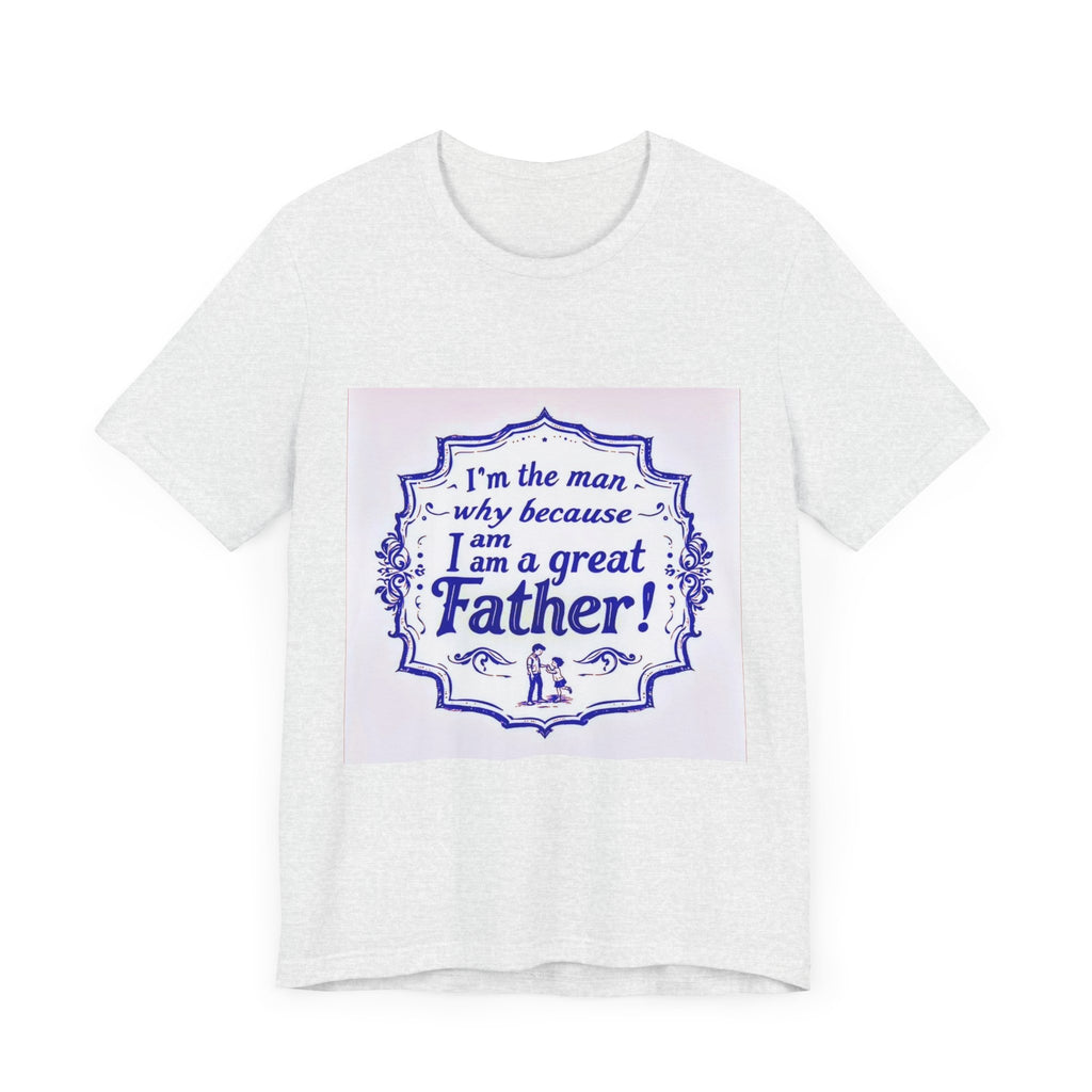 I'm A Great Father Tee, Father's Day Gift, Dad Shirt, Unisex Family T-shirt, Gift for Him, Casual Wear