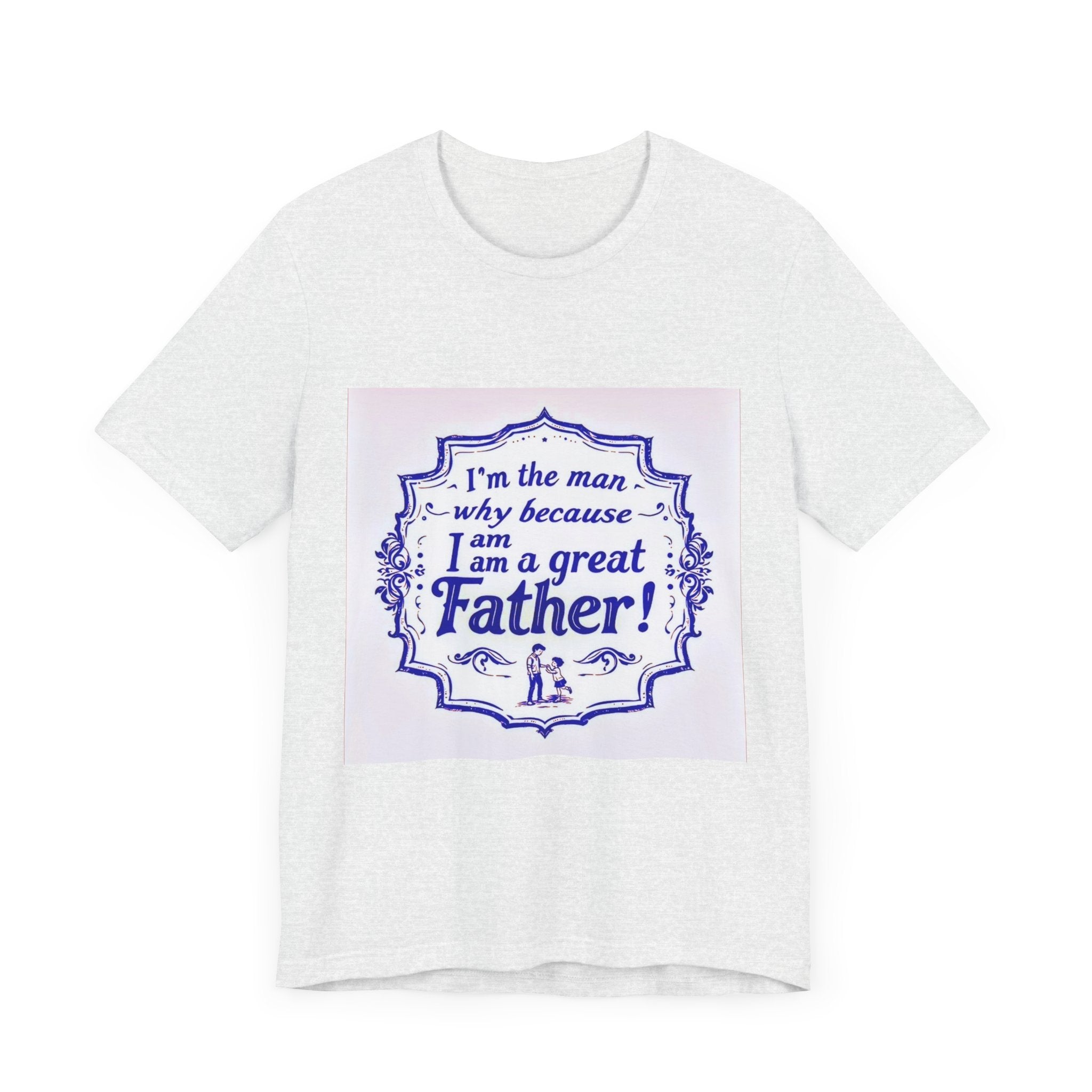 I'm A Great Father Tee, Father's Day Gift, Dad Shirt, Unisex Family T-shirt, Gift for Him, Casual Wear
